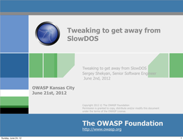 The OWASP Foundation Tweaking to Get Away from Slowdos