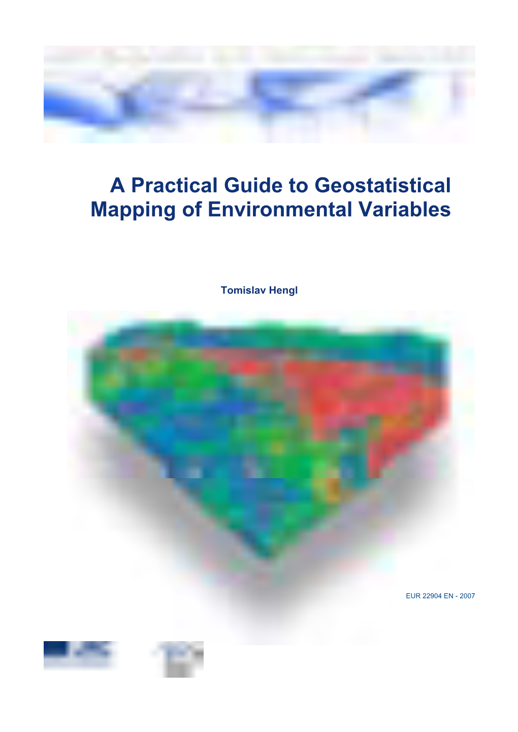 A Practical Guide to Geostatistical Mapping of Environmental Variables