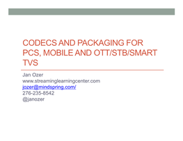 Codecs and Packaging for Pcs, Mobile and Ott/Stb/Smart Tvs