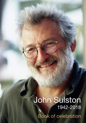 John Sulston 1942-2018 Book of Celebration I Was Privileged to Work in the Same Lab As John at the Sanger Cenre in the 1990S