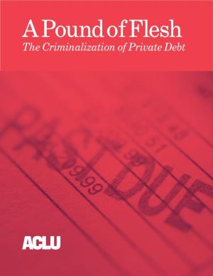 The Criminalization of Private Debt a Pound of Flesh the Criminalization of Private Debt