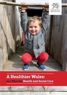 A Healthier Wales: Our Plan for Health and Social Care Contents