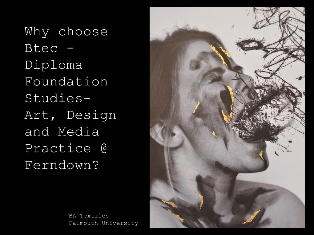 Why Choose Btec - Diploma Foundation Studies- Art, Design and Media Practice @ Ferndown?