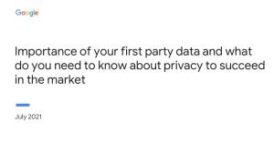 Importance of Your First Party Data and What Do You Need to Know About Privacy to Succeed in the Market