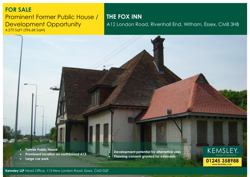 THE FOX INN Development Opportunity A12 London Road, Rivenhall End, Witham, Essex, CM8 3HB 4,270 Sqft (396.68 Sqm)