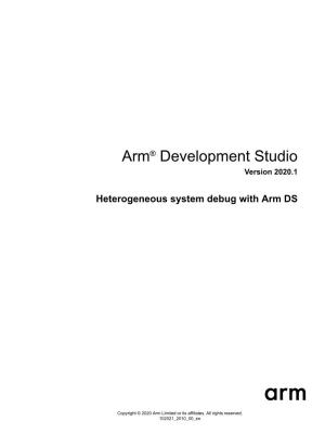 Arm® Development Studio Heterogeneous System Debug with Arm DS Copyright © 2020 Arm Limited Or Its Affiliates