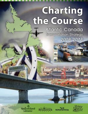 Charting the Course, Atlantic Canada Transportation Strategy, 2008-2018