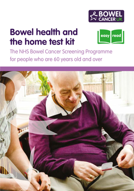 Bowel Health and the Home Test Kit the NHS Bowel Cancer Screening Programme for People Who Are 60 Years Old and Over Who We Are and What We Do