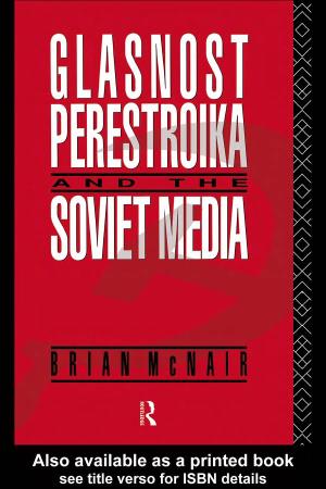 Glasnost, Perestroika and the Soviet Media Communication and Society General Editor: James Curran