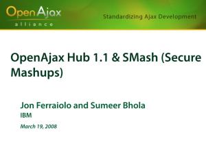 Openajax Hub 1.1 and Smash (Secure Mashups) 2 Reshaping of Enterprise: Emerging “Self Service” Business Pattern