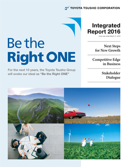 Integrated Report 2016 Report for the Next 10 Years, the Toyota Tsusho Group Group Tsusho Toyota for the Next 10 Years, the Will Evoke Our Ideal As “Be the Right ONE”