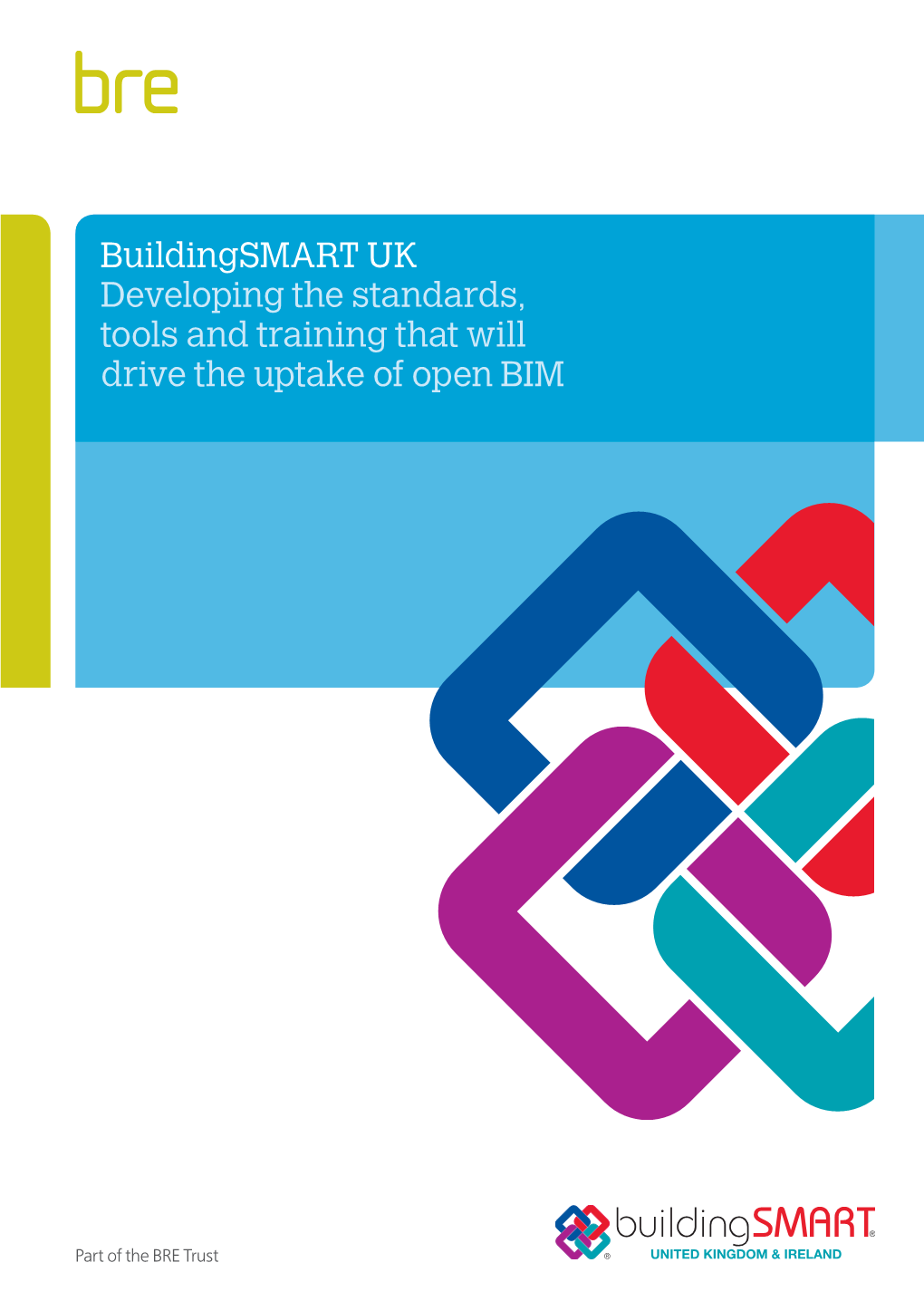 Buildingsmart UK Developing the Standards, Tools and Training That Will Drive the Uptake of Open BIM