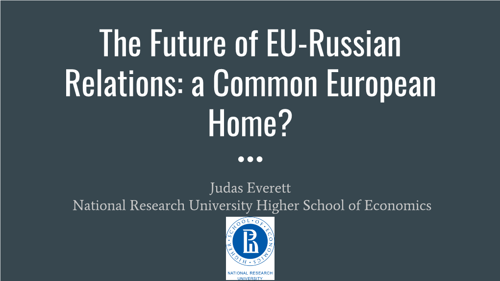 The Future of EU-Russian Relations: a Common European Home?