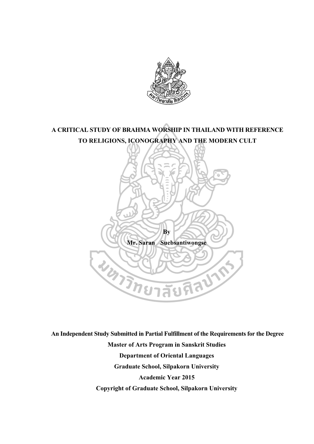 A CRITICAL STUDY of BRAHMA WORSHIP in THAILAND with REFERENCE to RELIGIONS, ICONOGRAPHY and the MODERN CULT by Mr. Saran Suebsa