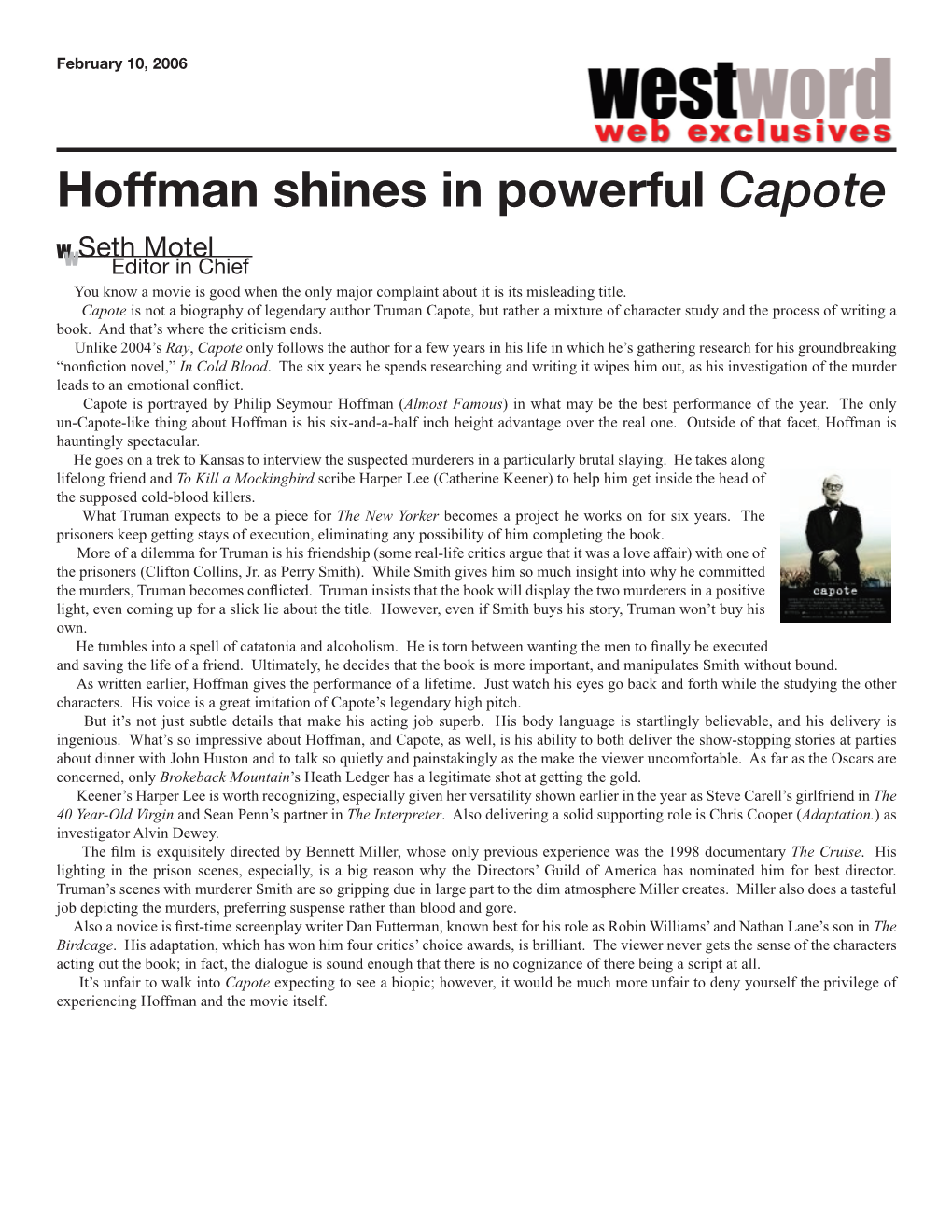 Hoffman Shines in Powerful Capote W Seth Motel W Editor in Chief You Know a Movie Is Good When the Only Major Complaint About It Is Its Misleading Title