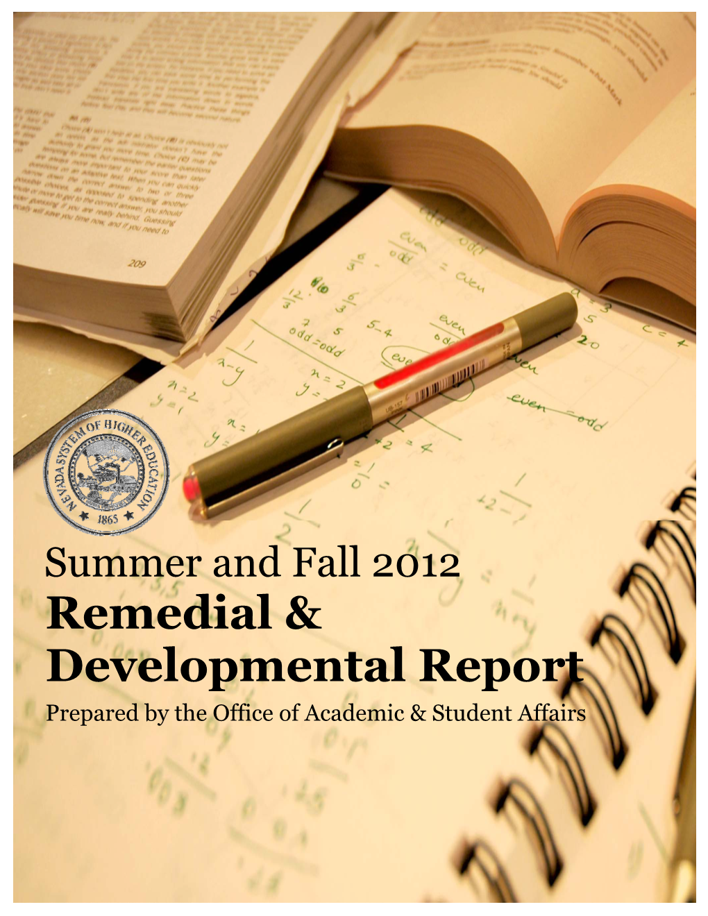 2012 Remedial & Developmental Report Prepared by the Office of Academic & Student Affairs NSHE Leadership