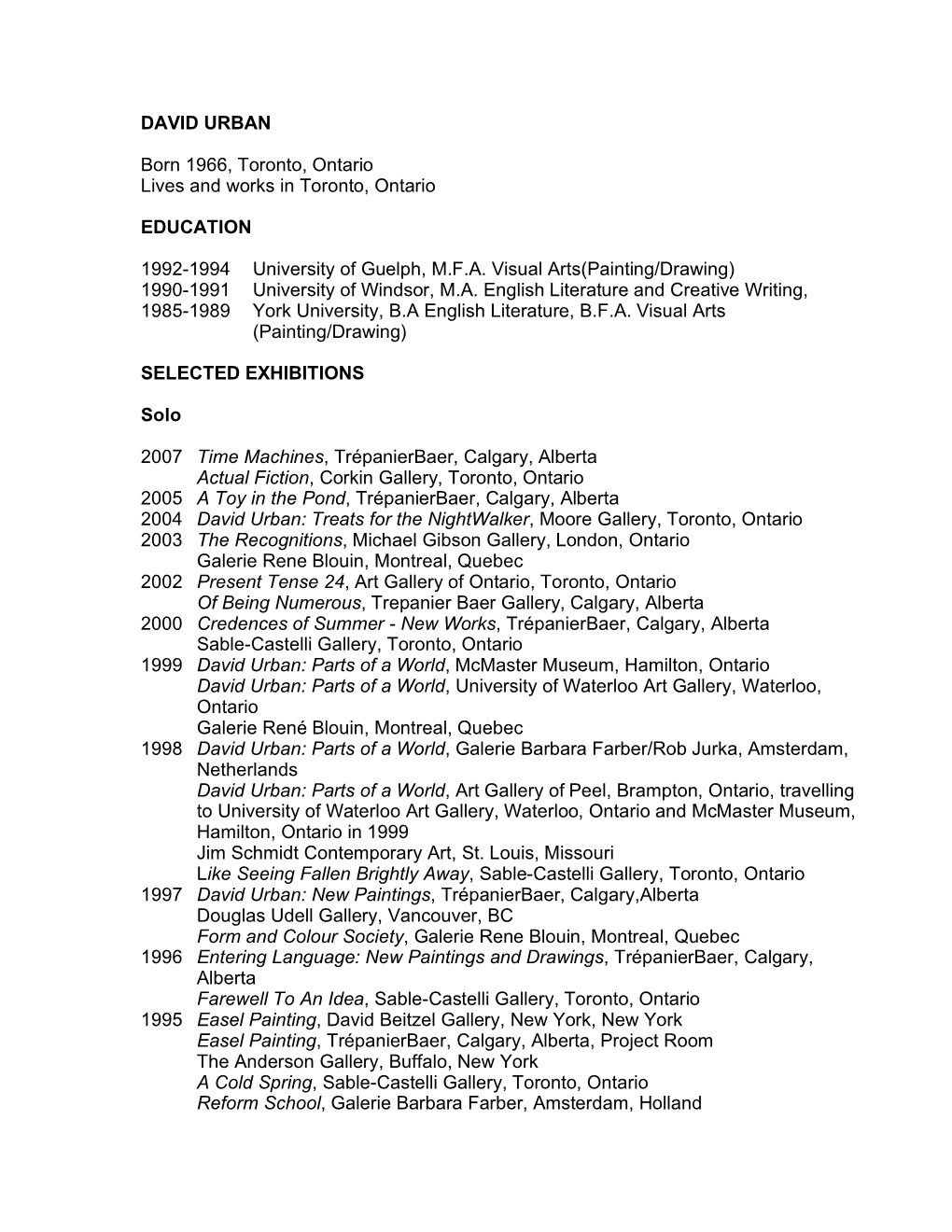 DAVID URBAN Born 1966, Toronto, Ontario Lives and Works in Toronto, Ontario EDUCATION 1992-1994 University of Guelph, M.F.A