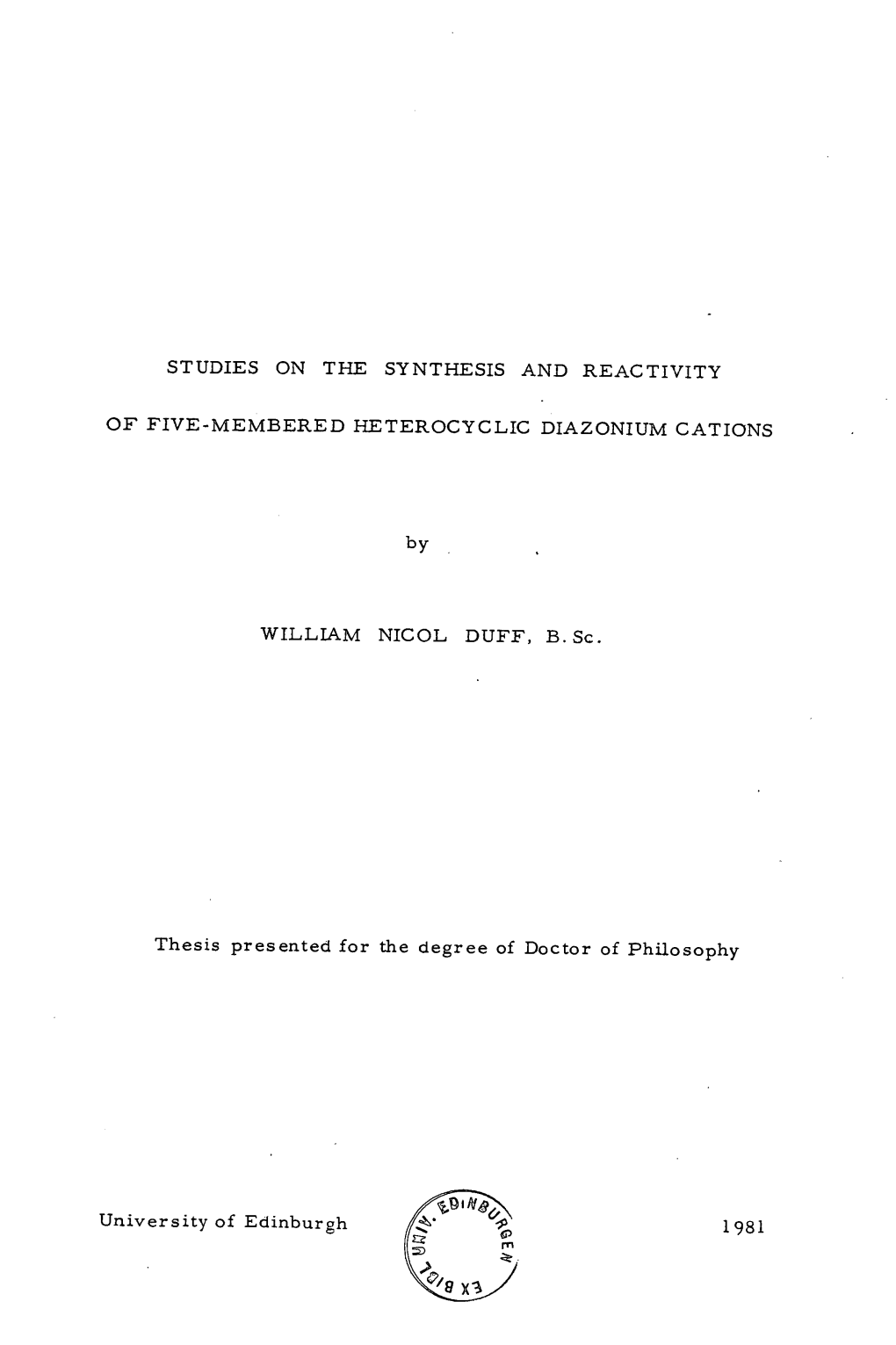 STUDIES on the SYNTHESIS and REACTIVITY of FIVE-MEMBERED HETEROCYCLIC DIAZONIUM CATIONS by WILLIAM NICOL DUFF, B.Sc. Thesis Pres