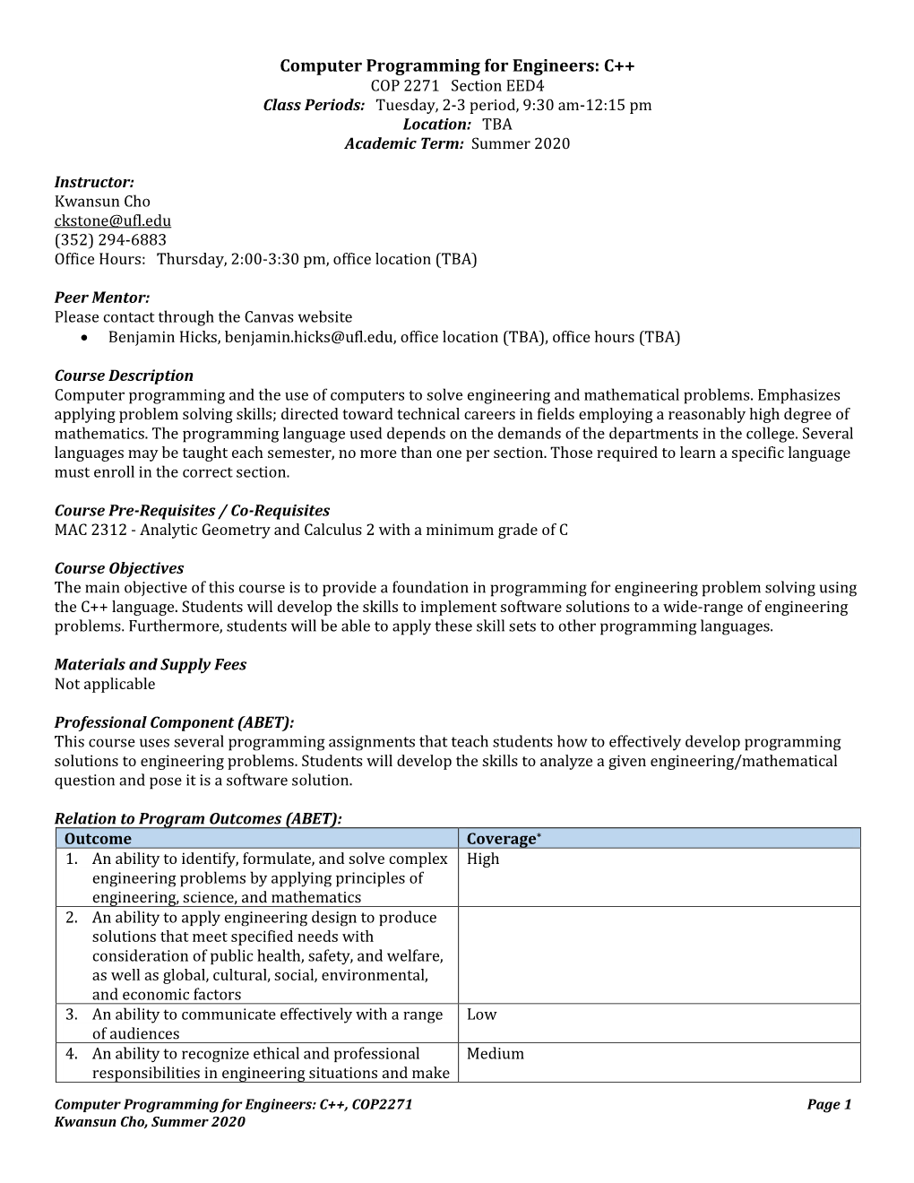 Computer Programming for Engineers: C++ COP 2271 Section EED4 Class Periods: Tuesday, 2-3 Period, 9:30 Am-12:15 Pm Location: TBA Academic Term: Summer 2020