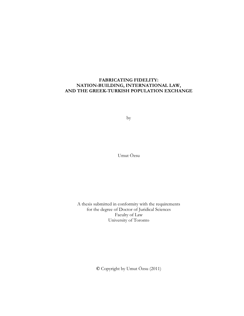 FABRICATING FIDELITY: NATION-BUILDING, INTERNATIONAL LAW, and the GREEK-TURKISH POPULATION EXCHANGE by Umut Özsu a Thesis