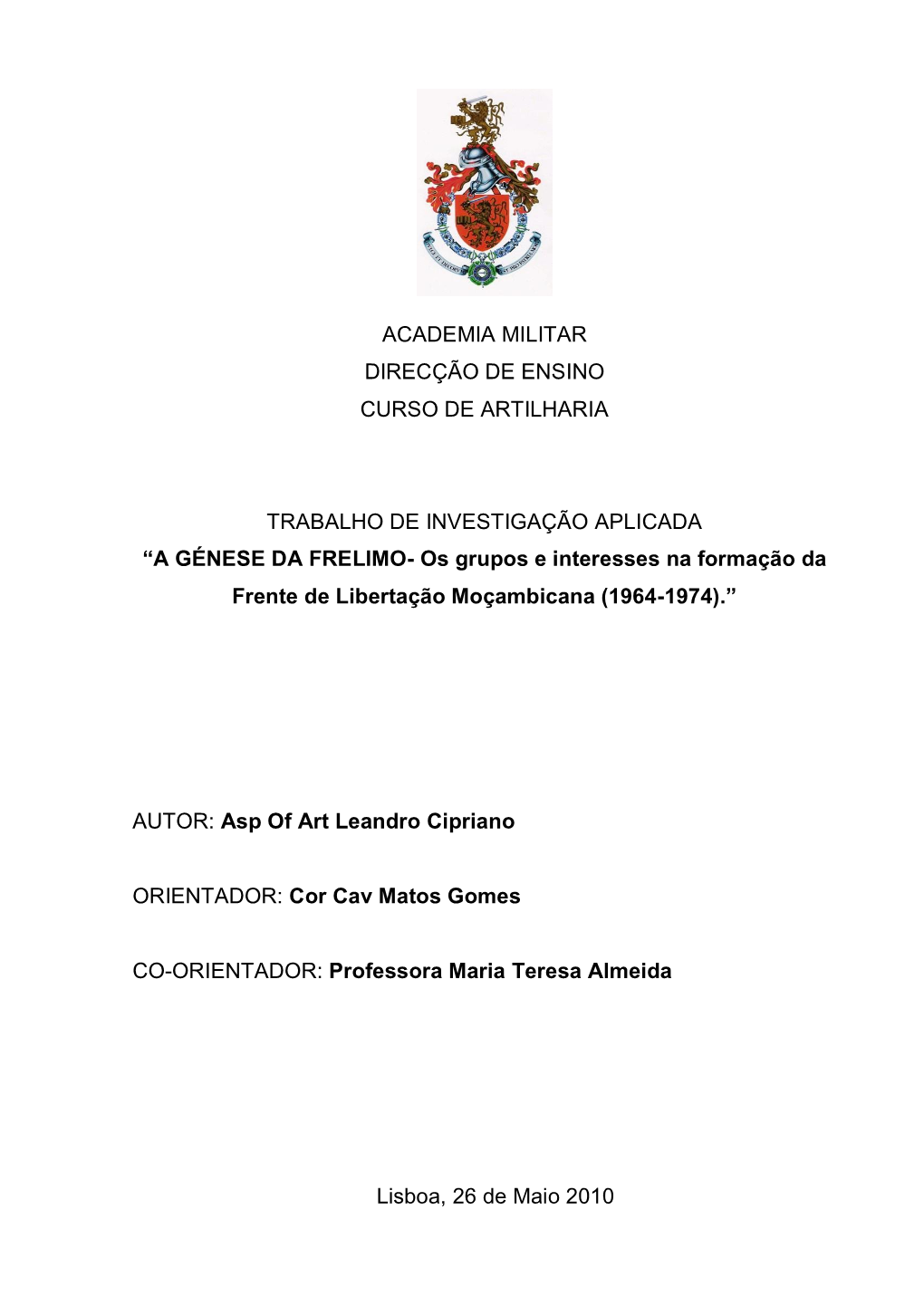 ACADEMIA MILITAR DIRECÇÃO DE ENSINO CURSO DE ARTILHARIA TRABALHO DE INVESTIGAÇÃO APLICADA “A GÉNESE DA FRELIMO- Os Grup