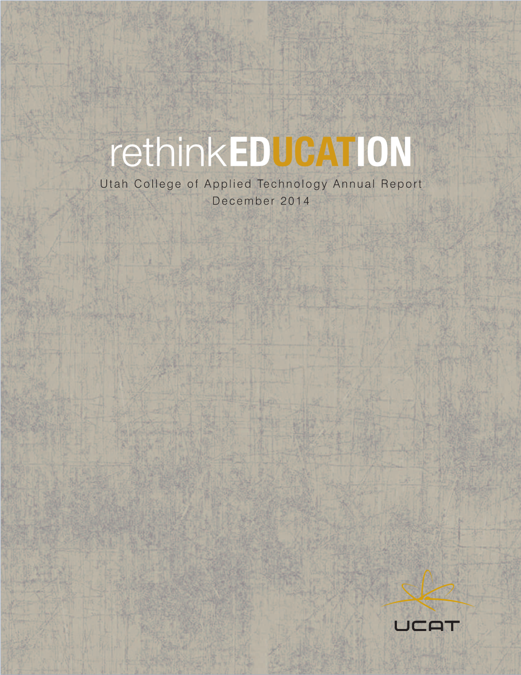 Rethinkeducation Utah College of Applied Technology Annual Report December 2014 1 Table of Contents