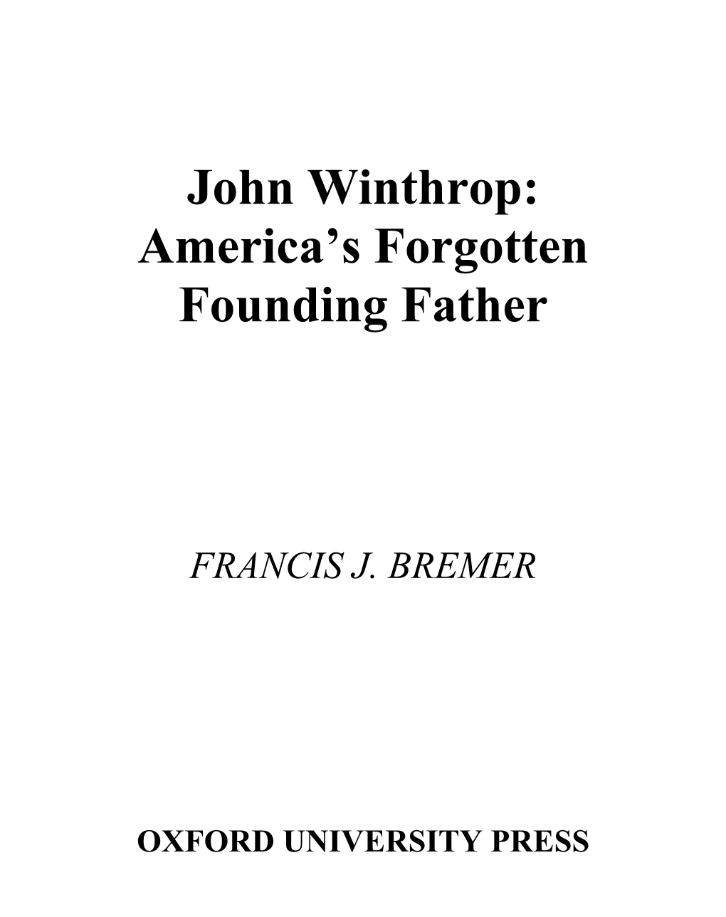 John Winthrop: America’S Forgotten Founding Father