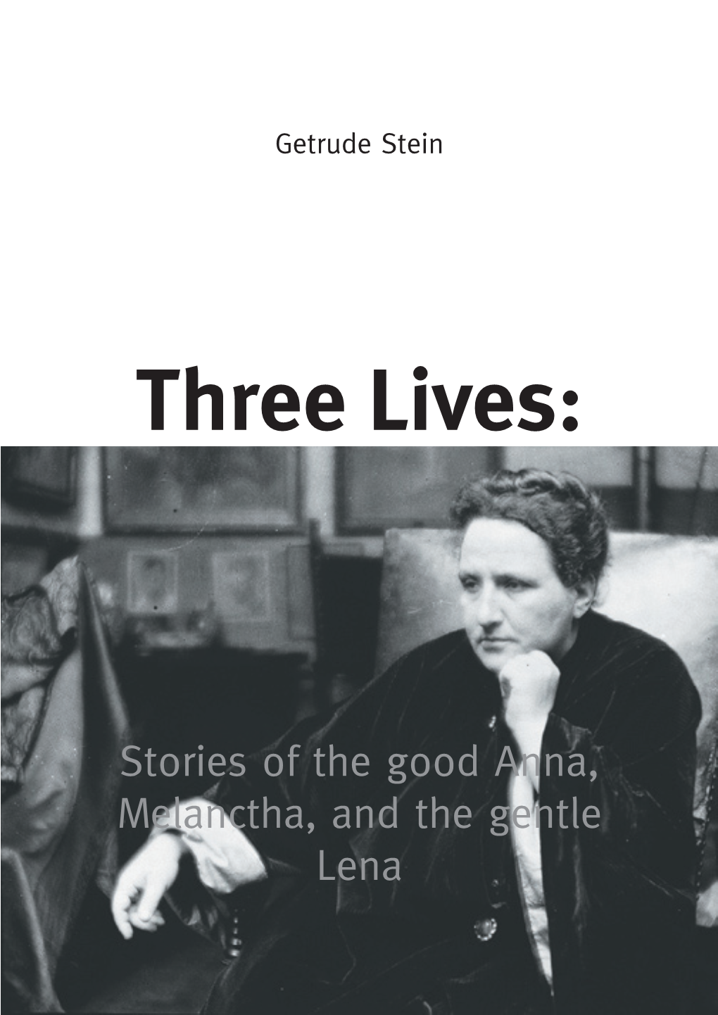 Three Lives. the Good Anna, Melanctha & the Gentle Lena