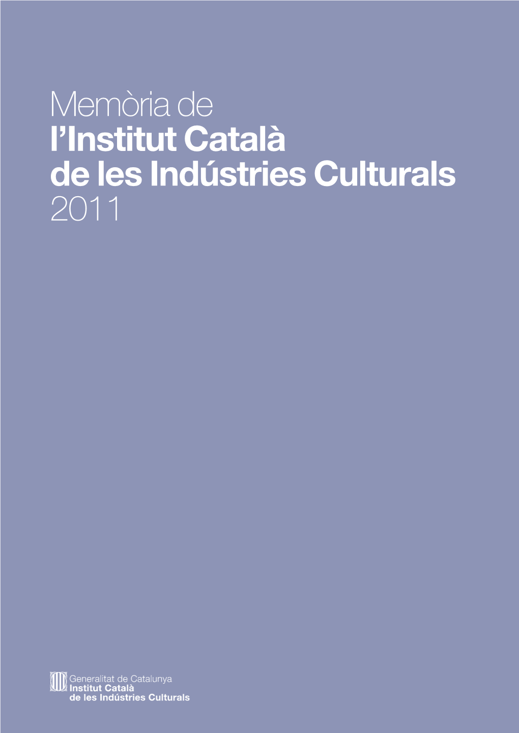 Memòria De L'institut Català De Les Indústries Culturals 2011