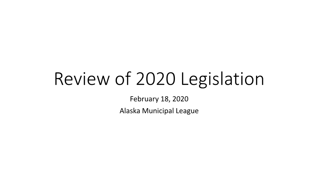Review of 2020 Legislation February 18, 2020 Alaska Municipal League HB 64 / SB 52 – Alcohol Tax