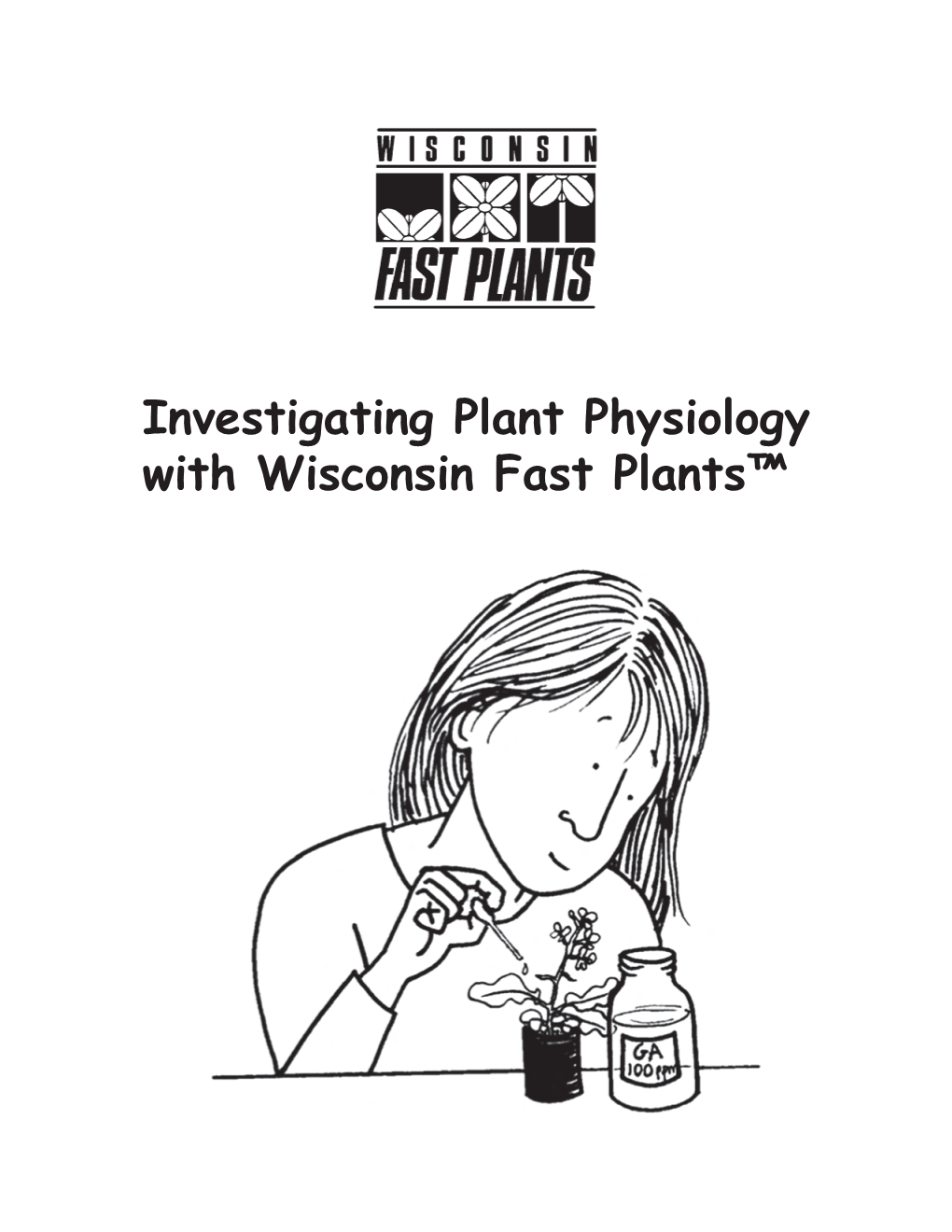 Investigating Plant Physiology with Wisconsin Fast Plants™ Investigating Plant Physiology with Wisconsin Fast Plants™