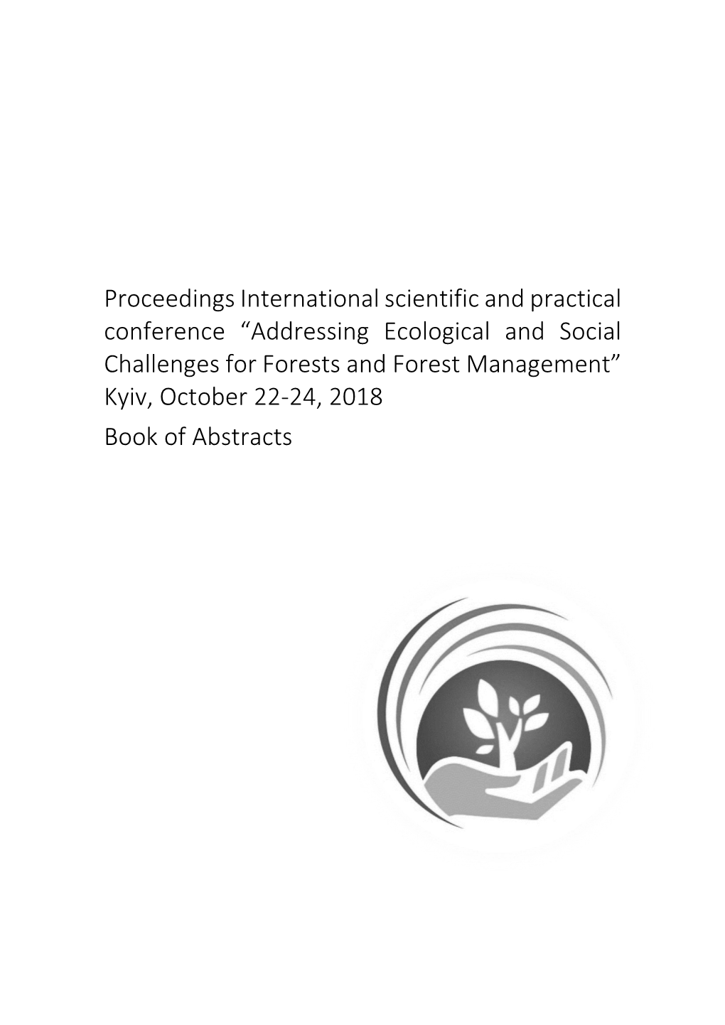 Addressing Ecological and Social Challenges for Forests and Forest Management” Kyiv, October 22-24, 2018 Book of Abstracts