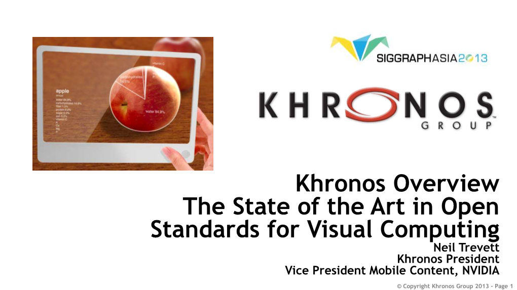 Khronos Overview the State of the Art in Open Standards for Visual Computing Neil Trevett Khronos President Vice President Mobile Content, NVIDIA