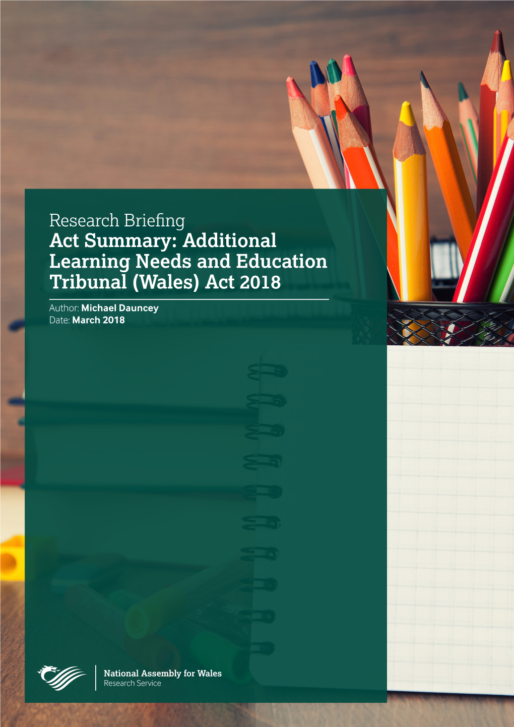 Additional Learning Needs and Education Tribunal (Wales) Act 2018 Author: Michael Dauncey Date: March 2018