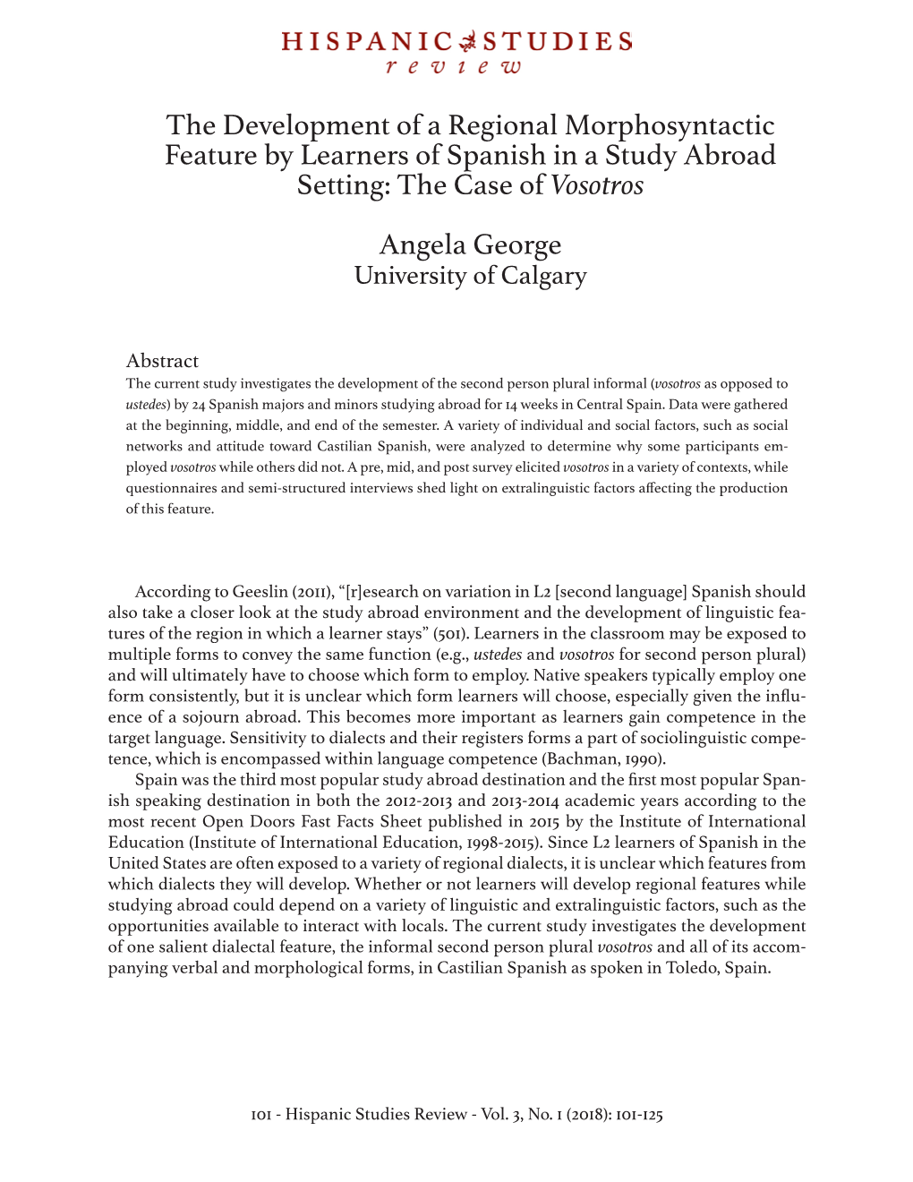 The Development of a Regional Morphosyntactic Feature by Learners of Spanish in a Study Abroad Setting: the Case of Vosotros Angela George University of Calgary