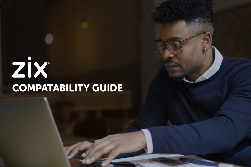 COMPATABILITY GUIDE Zix Works in Your Environment Because Our Products Are Based in Standards Such As SMTP, SAML and OATH