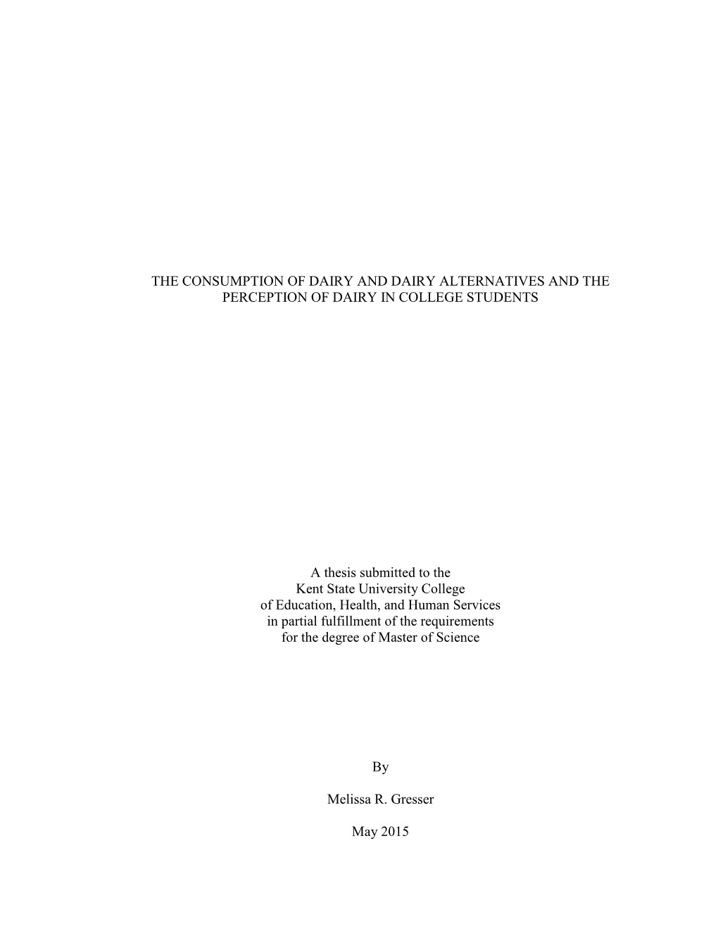 THE CONSUMPTION of DAIRY and DAIRY ALTERNATIVES and the PERCEPTION of DAIRY in COLLEGE STUDENTS a Thesis Submitted to the Kent