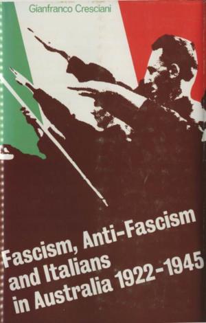 Anti-Fascism and Italians in Australia, 1922-1945 Index Bibliography ISBN 0 7081 1158 0 1