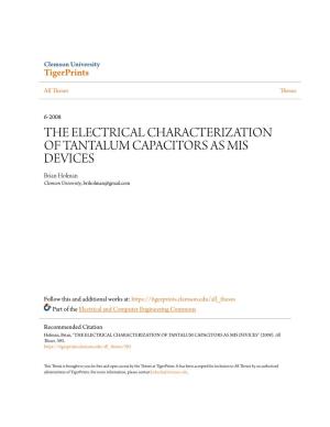THE ELECTRICAL CHARACTERIZATION of TANTALUM CAPACITORS AS MIS DEVICES Brian Holman Clemson University, Briholman@Gmail.Com