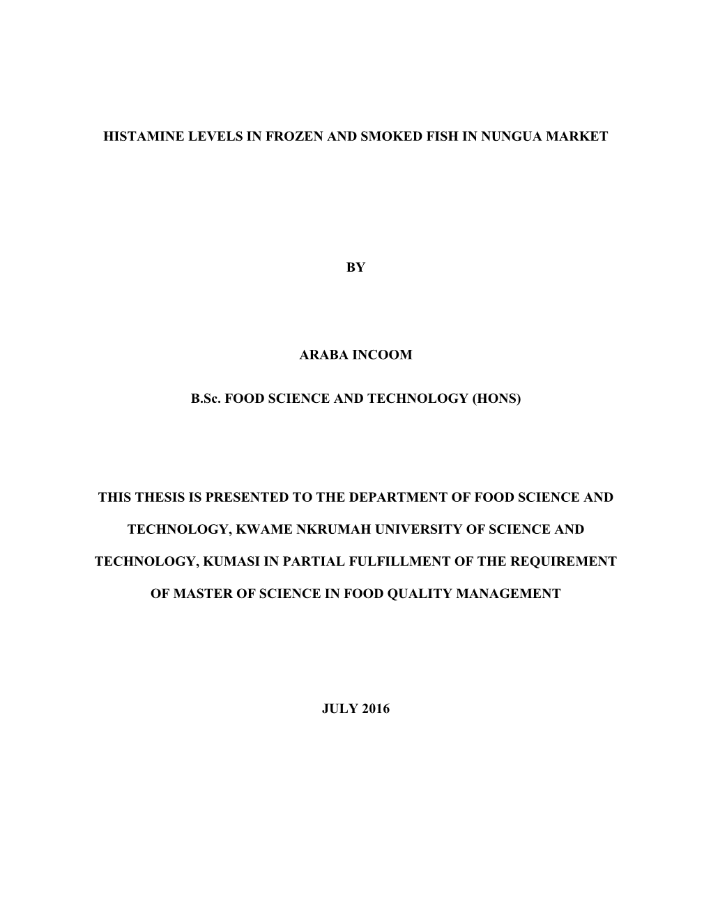 HISTAMINE LEVELS in FROZEN and SMOKED FISH in NUNGUA MARKET by ARABA INCOOM B.Sc. FOOD SCIENCE and TECHNOLOGY (HONS) THIS THESIS