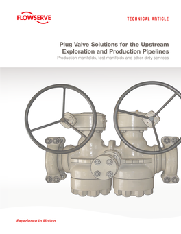Plug Valve Solutions for the Upstream Exploration and Production Pipelines Production Manifolds, Test Manifolds and Other Dirty Services