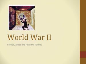 World War II Europe, Africa and Asia (The Pacific) World War II: an Overview