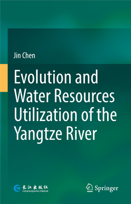 Evolution and Water Resources Utilization of the Yangtze River Evolution and Water Resources Utilization of the Yangtze River Jin Chen