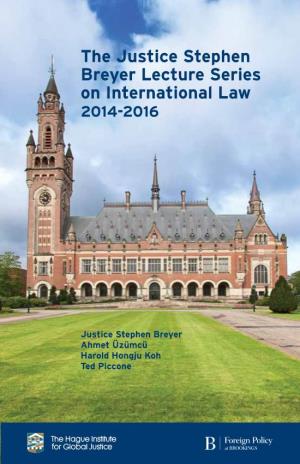 The Justice Stephen Breyer Lecture Series on International Law 2014-2016
