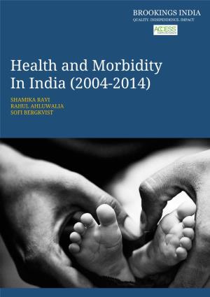 Health and Morbidity in India (2004-2014) SHAMIKA RAVI RAHUL AHLUWALIA SOFI BERGKVIST BROOKINGS INDIA QUALITY