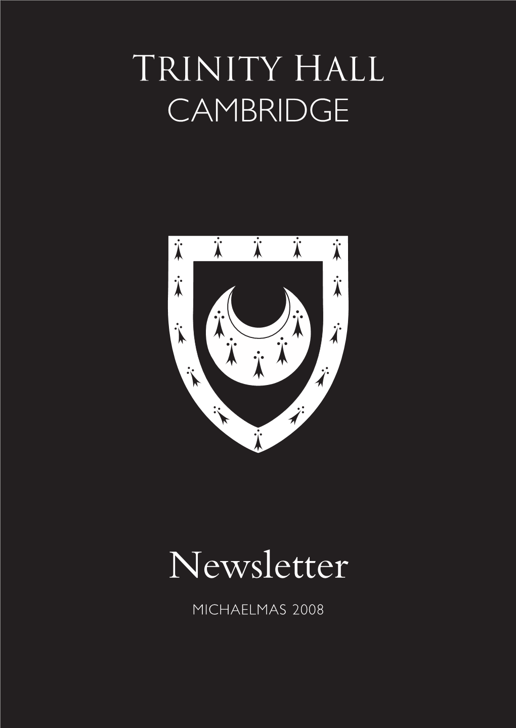 NEWSLETTER MICHAELMAS 2008 the Trinity Hall Newsletter Is Published by the College