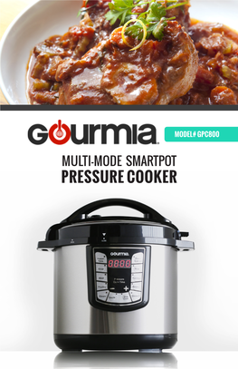 MULTI-MODE SMARTPOT PRESSURE COOKER Welcome to Amazingly Easy & Delicious Meals from Gourmia!