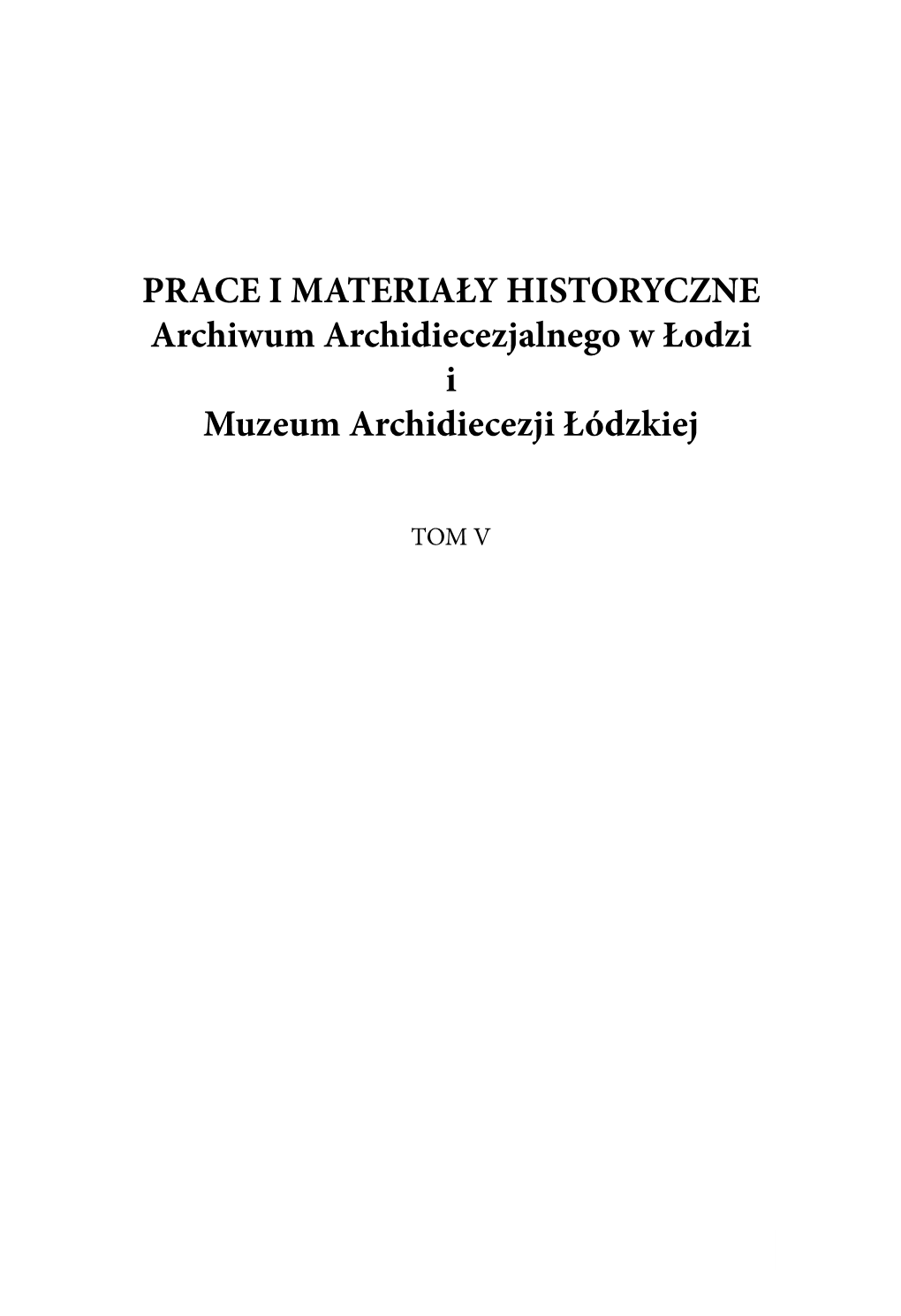 PRACE I MATERIAŁY HISTORYCZNE Archiwum Archidiecezjalnego W Łodzi I Muzeum Archidiecezji Łódzkiej