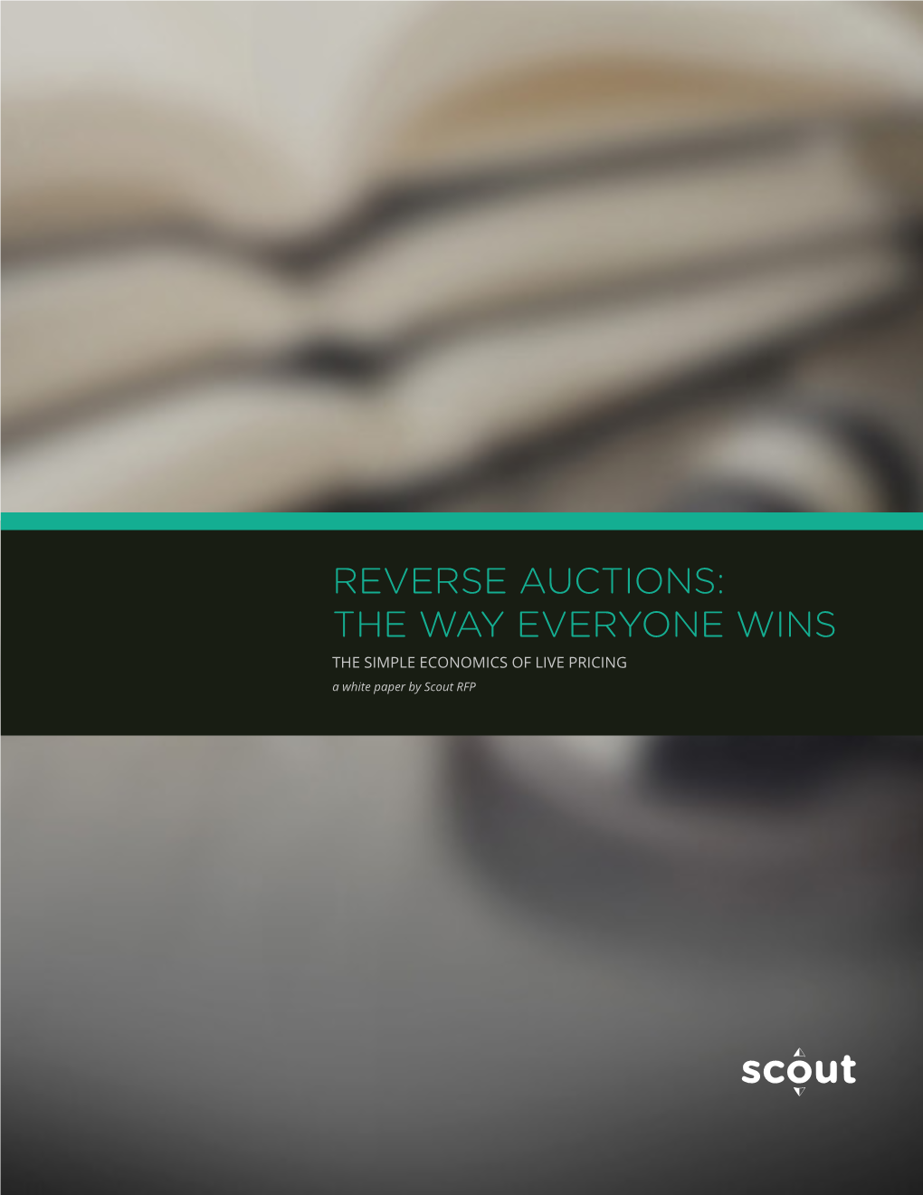 REVERSE AUCTIONS: the WAY EVERYONE WINS the SIMPLE ECONOMICS of LIVE PRICING a White Paper by Scout RFP