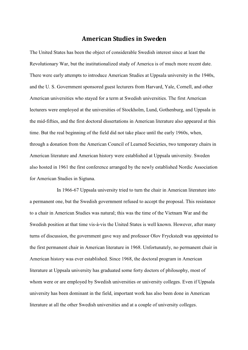 The United States Has Been the Object of Much Swedish Interest Since at Least the Revolutionary War, but the Institutionalized S